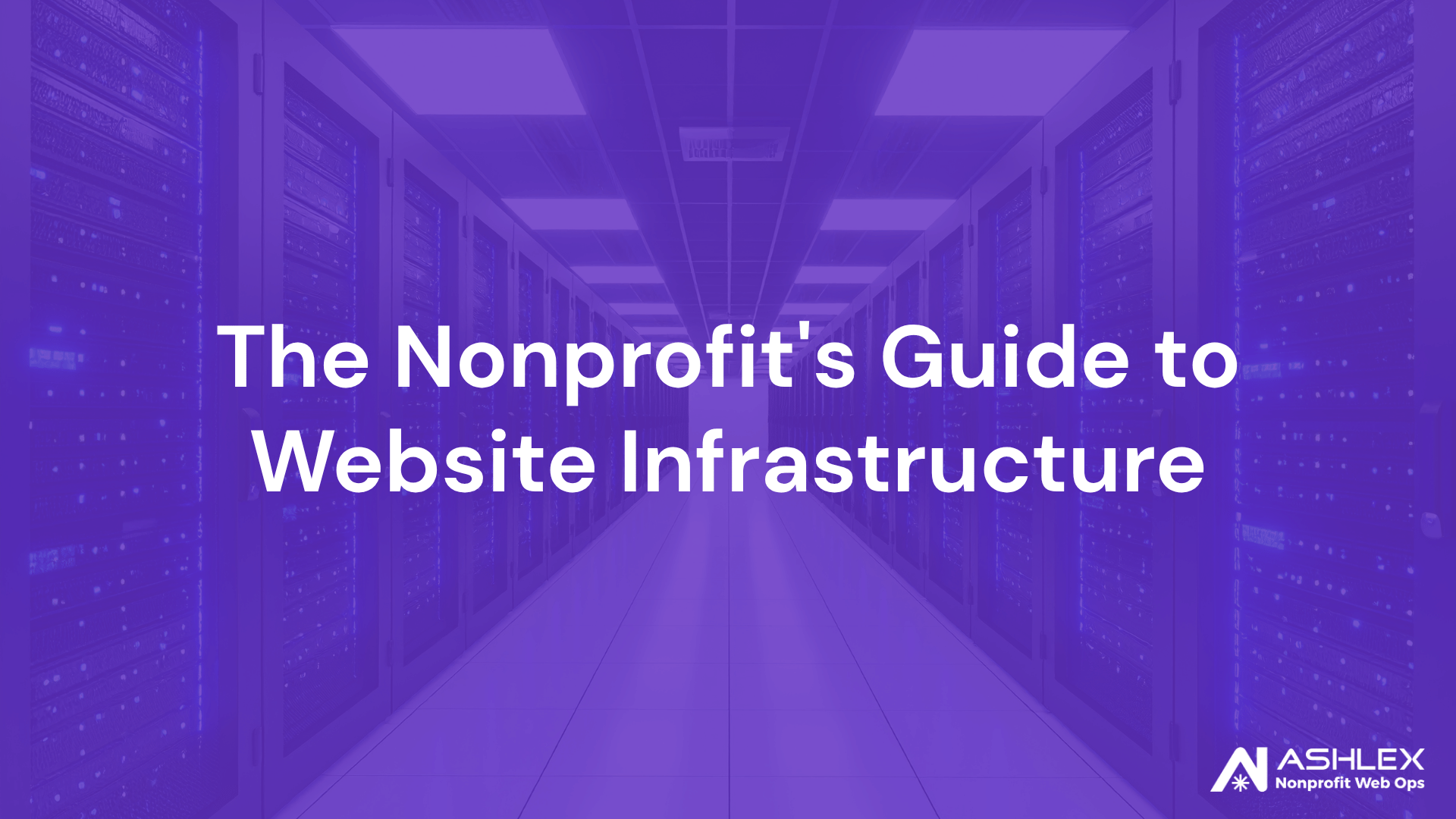 The Nonprofit's Guide to Website Infrastructure