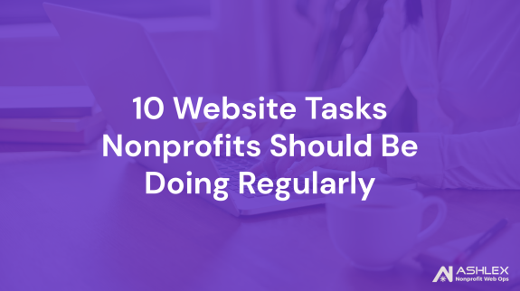 10 Website Tasks Nonprofits Should Be Doing Regularly 10 Website Tasks Nonprofits Should Be Doing Regularly